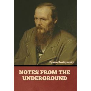 Notes from the Underground -- Fyodor Dostoyevsky